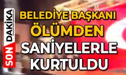 Belediye başkanı ölümden saniyelerle kurtuldu
