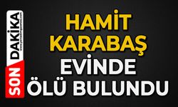 Hamit Karabaş evinde ölü bulundu