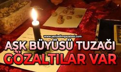 Aşk büyüsü tuzağı: Gözaltılar var