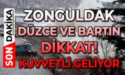Zonguldak, Düzce ve Bartın dikkat: Kuvvetli geliyor