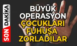 Büyük operasyon: Çocukları fuhuşa zorladılar