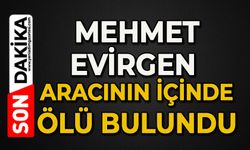 Mehmet Evirgen aracının içinde ölü bulundu