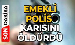Emekli polis karısını öldürdü