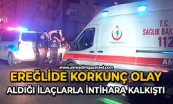 Ereğlide korkunç olay: Aldığı ilaçlarla intihara kalkıştı