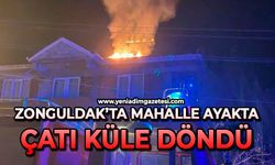 Zonguldak’ta mahalle ayakta: Çatı küle döndü