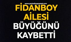 Fidanboy ailesi büyüğünü kaybetti