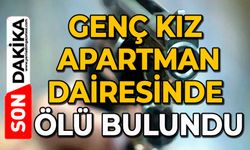 Genç kız apartman dairesinde ölü bulundu