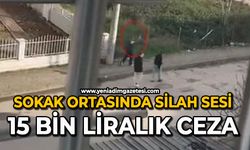 Sokak ortasında silah sesi: 15 bin liralık ceza