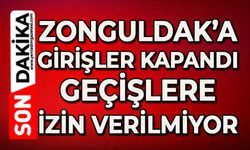 Zonguldak'a girişler kapandı: Geçişlere izin verilmiyor