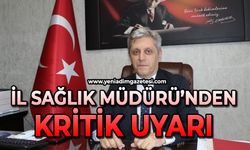 İl Sağlık Müdürü Gün’den kritik uyarı
