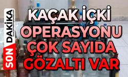 Kaçak içki operasyonu: Çok sayıda gözaltı var