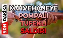 Kahvehaneye pompalı tüfekli saldırı