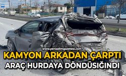 Kamyon arkadan çarptı: Araç hurdaya döndü