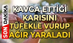 Kavga ettiği karısını tüfekle vurup ağır yaraladı