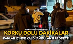 Korku dolu dakikalar: Kanlar içinde kaldı, ambulansı reddetti