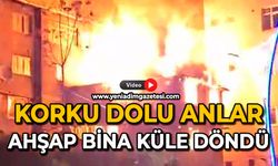 Korku dolu anlar: Ahşap bina küle döndü