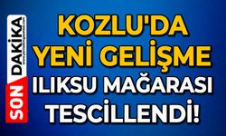 Kozlu'da yeni gelişme: Ilıksu Mağarası tescillendi!