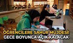 Öğrencilere sahur müjdesi: Gece boyunca açık kalacak