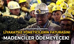 Liyakatsız yöneticilerin faturasını madenciler ödemeyecek!