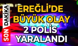 Ereğli’de büyük olay: 2 polis yaralandı