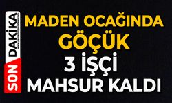Maden ocağında göçük: 3 işçi mahsur kaldı
