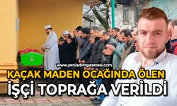 Kaçak maden ocağında ölen işçi toprağa verildi