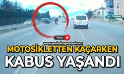 Motosikletten kaçarken kabus yaşandı
