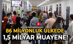 86 milyonluk ülkede 1,5 milyar muayene!