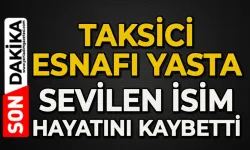 Taksici esnafı yasta: Hayatını kaybetti