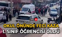 Okul önünde feci kaza: 1. sınıf öğrencisi öldü