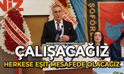 Çalışacağız, herkese eşit mesafede olacağız