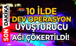 10 ilde dev operasyon: Uyuşturucu ağı çökertildi!