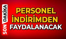 Personel indirimden faydalanacak