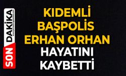 Kıdemli başpolis Erhan Orhan hayatını kaybetti