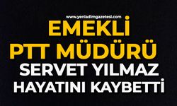 Emekli PTT Müdürü Servet Yılmaz hayatını kaybetti