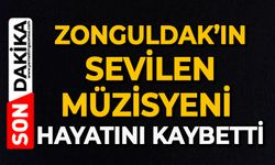 Zonguldak’ın sevilen müzisyeni hayatını kaybetti