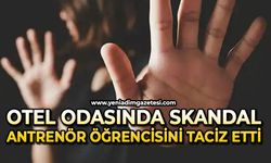 Otel odasında skandal: Antrenör öğrencisini taciz etti