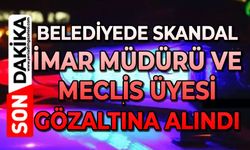Belediyede skandal: İmar Müdürü ve Meclis Üyesi gözaltına alındı