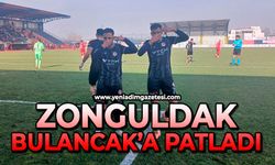 Zonguldak Bulancak’a patladı