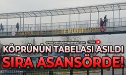 Köprünün tabelası takıldı: Sıra asansörde!
