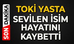 TOKİ yasta: Sevilen isim hayatını kaybetti