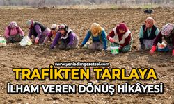 Trafikten tarlaya: İlham veren dönüş hikâyesi