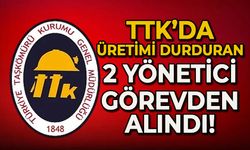 TTK'da üretimi durduran 2 yönetici görevden alındı