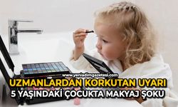 Uzmanlardan korkutan uyarı: 5 yaşındaki çocukta makyaj şoku