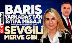 Barış Yarkadaş’tan ‘istifa’ açıklaması: Sevgili Merve gibi…