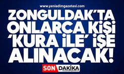 Zonguldak’ta onlarca kişi ‘kura ile’ işe alınacak! İşte detaylar