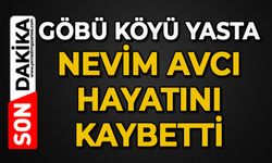 Göbü Köyünün acı günü: Nevim Avcı hayatını kaybetti