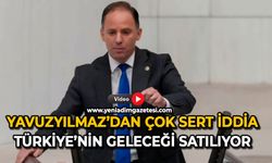Yavuzyılmaz’dan çok sert iddia: Türkiye’nin geleceği satılıyor