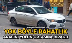 Yok böyle rahatlık: Aracını yolun ortasına bıraktı