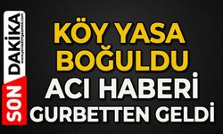 Gurbetten acı haberi geldi: Köy yasta